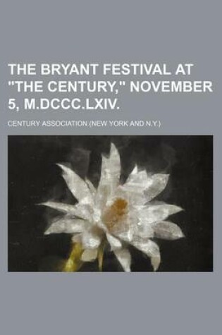 Cover of The Bryant Festival at "The Century," November 5, M.DCCC.LXIV.