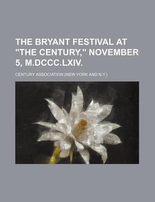 Book cover for The Bryant Festival at "The Century," November 5, M.DCCC.LXIV.