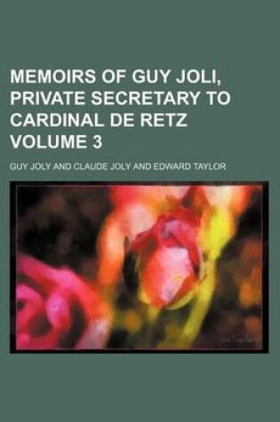 Cover of Memoirs of Guy Joli, Private Secretary to Cardinal de Retz Volume 3