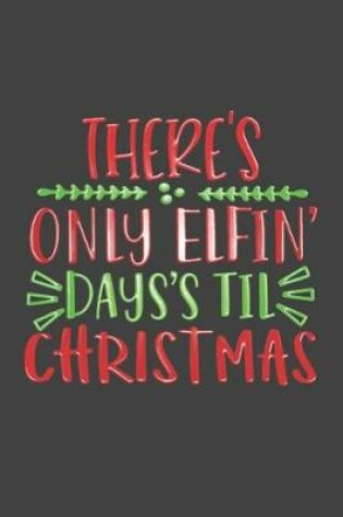 Cover of There's Only Elfin' Days's Til Christmas