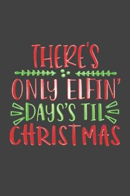 Book cover for There's Only Elfin' Days's Til Christmas