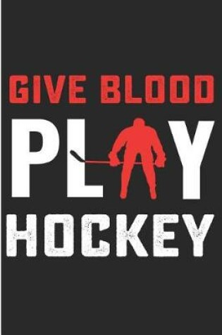 Cover of Give Blood Play Hockey