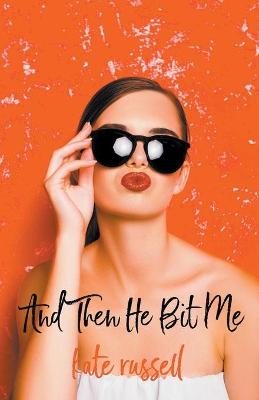 Book cover for And Then He Bit Me