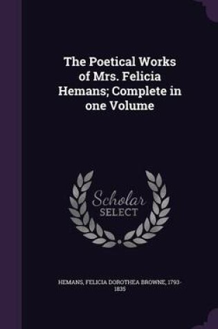 Cover of The Poetical Works of Mrs. Felicia Hemans; Complete in One Volume