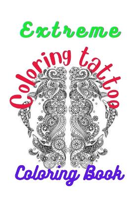 Book cover for Extreme Coloring Tattoo Coloring Book