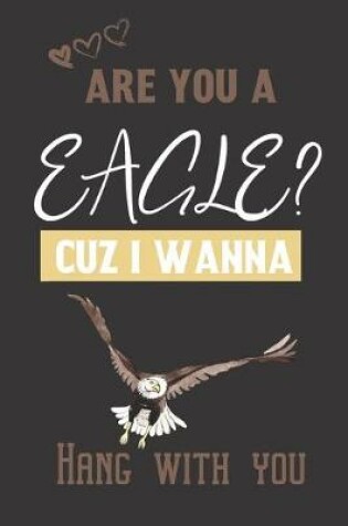 Cover of Are you a Eagle? Cuz i wanna hang with you