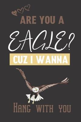Book cover for Are you a Eagle? Cuz i wanna hang with you