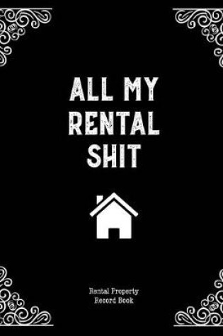 Cover of All My Rental Shit, Rental Property Record Book