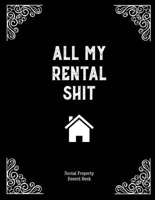 Book cover for All My Rental Shit, Rental Property Record Book