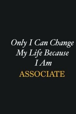 Cover of Only I Can Change My Life Because I Am Associate