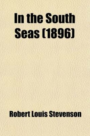 Cover of In the South Seas; Being an Account of Experiences and Observations in the Marquesas, Paumotus and Gilbert Islands in the Course of Two Cruises on the