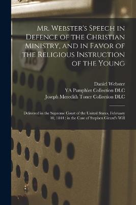 Book cover for Mr. Webster's Speech in Defence of the Christian Ministry, and in Favor of the Religious Instruction of the Young