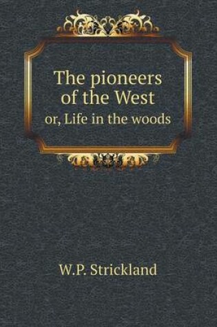 Cover of The pioneers of the West or, Life in the woods