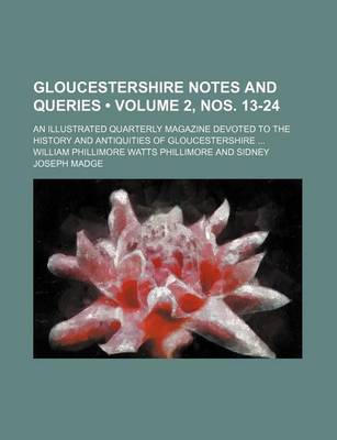 Book cover for Gloucestershire Notes and Queries (Volume 2, Nos. 13-24); An Illustrated Quarterly Magazine Devoted to the History and Antiquities of Gloucestershire