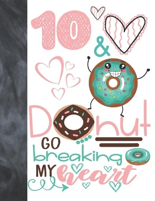 Book cover for 10 & Donut Go Breaking My Heart