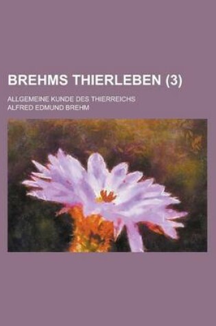 Cover of Brehms Thierleben; Allgemeine Kunde Des Thierreichs (3)