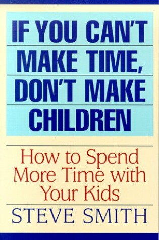 Cover of If You Can't Make Time, Don't Make Children