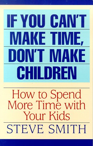 Book cover for If You Can't Make Time, Don't Make Children