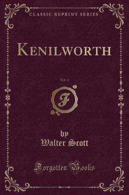 Book cover for Kenilworth, Vol. 1 (Classic Reprint)