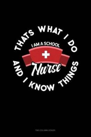 Cover of I Am a School Nurse - That's What I Do & I Know Things