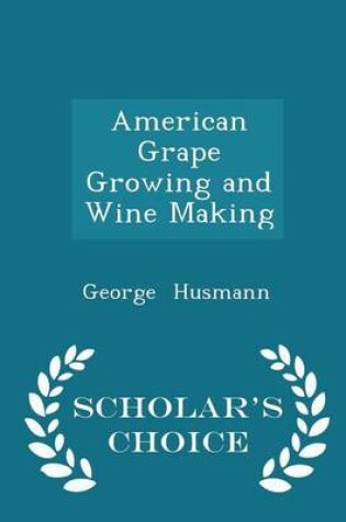 Cover of American Grape Growing and Wine Making - Scholar's Choice Edition