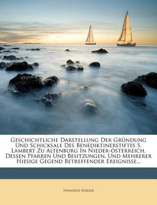 Book cover for Geschichtliche Darstellung Der Grundung Und Schicksale Des Benediktinerstiftes S. Lambert Zu Altenburg in Nieder-Osterreich, Dessen Pfarren Und Besitzungen, Und Mehrerer Hiesige Gegend Betreffender Ereignisse.