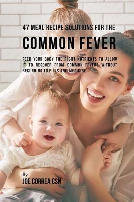 Book cover for 47 Meal Recipe Solutions for the Common Fever