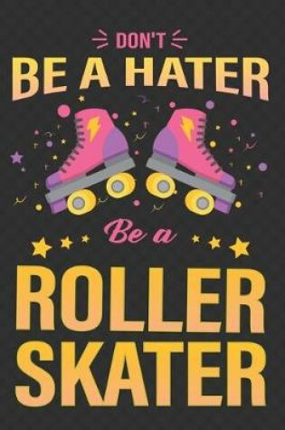 Cover of Don't Be A Hater, Be a Roller Skater