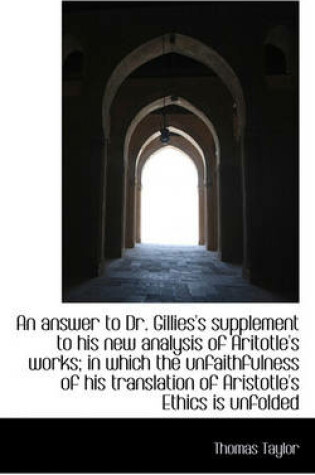 Cover of An Answer to Dr. Gillies's Supplement to His New Analysis of Aritotle's Works; In Which the Unfaithf