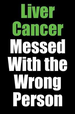 Book cover for Liver Cancer Messed With the Wrong Person