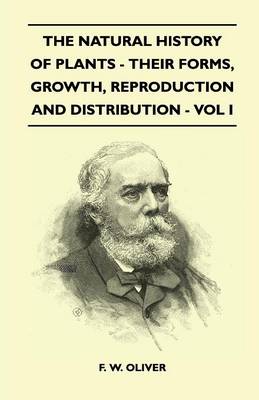 Book cover for The Natural History Of Plants - Their Forms, Growth, Reproduction And Distribution - Vol I