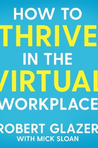 Cover of How to Thrive in the Virtual Workplace