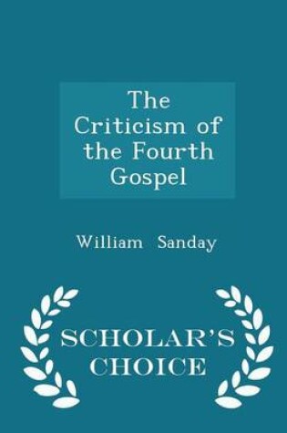 Cover of The Criticism of the Fourth Gospel - Scholar's Choice Edition