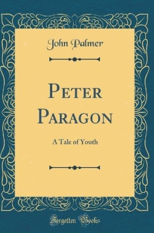 Cover of Peter Paragon: A Tale of Youth (Classic Reprint)