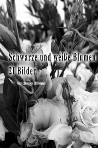 Cover of Schwarze und weisse Blumen 21 Bilder