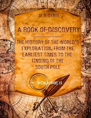 Book cover for A Book of Discovery : The History of the World's Exploration, from the Earliest Times to the Finding of the South Pole, Volume II (Illustrated)