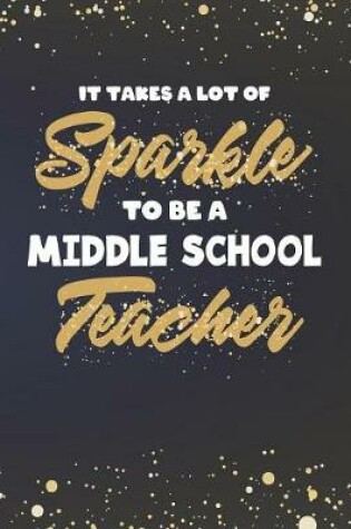 Cover of It Takes A Lot Of Sparkle To Be A Middle School Teacher