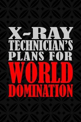 Book cover for X-Ray Technician's Plans For World Domination
