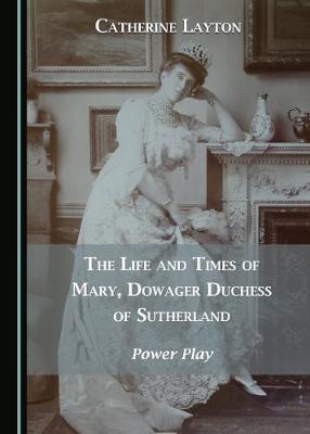 Cover of The Life and Times of Mary, Dowager Duchess of Sutherland