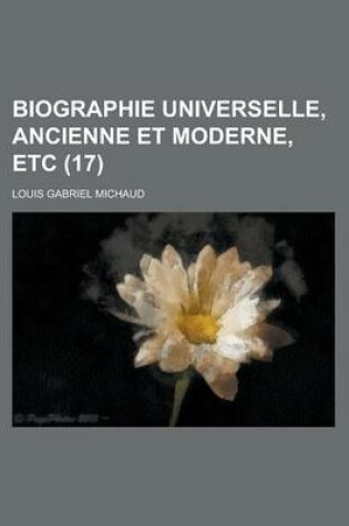 Cover of Biographie Universelle, Ancienne Et Moderne, Etc (17 )