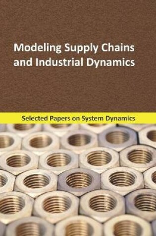 Cover of Modeling Supply Chains and Industrial Dynamics