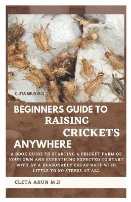 Book cover for Beginners Guide to Raising Crickets Anywhere