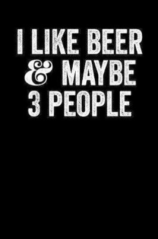 Cover of I Like Beer And Maybe 3 People