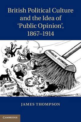 Book cover for British Political Culture and the Idea of Public Opinion', 1867-1914