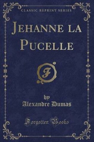 Cover of Jehanne La Pucelle (Classic Reprint)