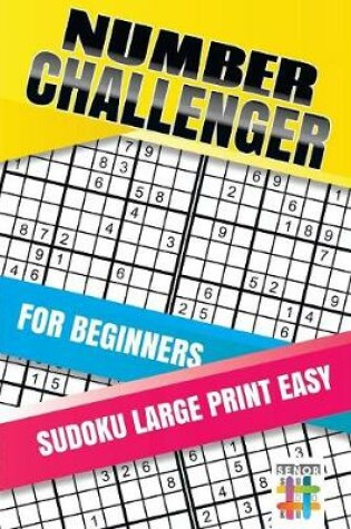 Cover of Number Challenger for Beginners Sudoku Large Print Easy