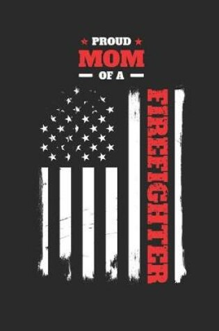 Cover of Proud Mon of a Firefighter Distressed Flag Notebook