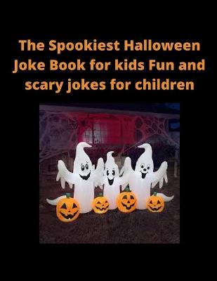 Book cover for The Spookiest Halloween Joke Book for kids Fun and scary jokes for children.