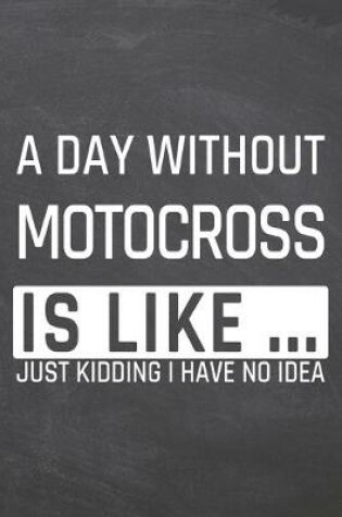 Cover of A Day without Motocross is like ...