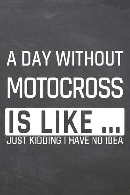 Book cover for A Day without Motocross is like ...